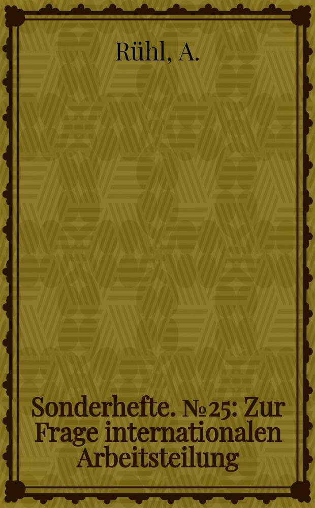 Sonderhefte. №25 : Zur Frage internationalen Arbeitsteilung