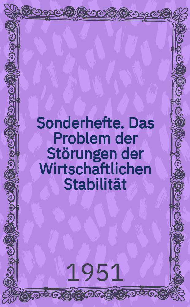 Sonderhefte. Das Problem der Störungen der Wirtschaftlichen Stabilität