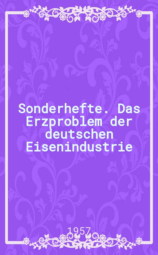Sonderhefte. Das Erzproblem der deutschen Eisenindustrie