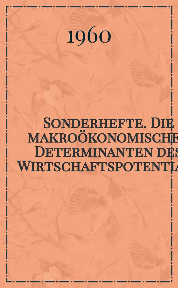 Sonderhefte. Die makroökonomischen Determinanten des Wirtschaftspotentials