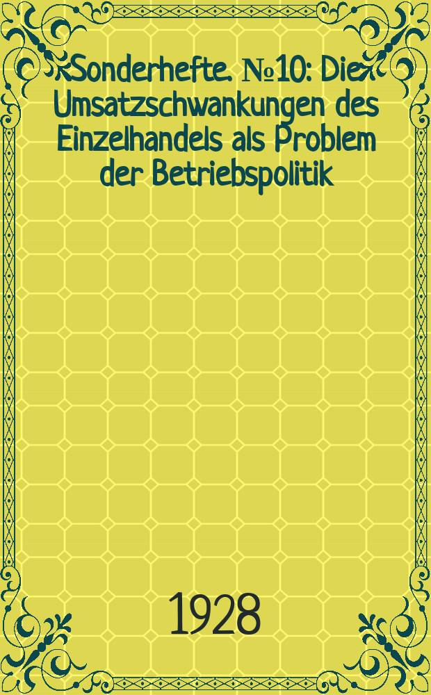 Sonderhefte. №10 : Die Umsatzschwankungen des Einzelhandels als Problem der Betriebspolitik