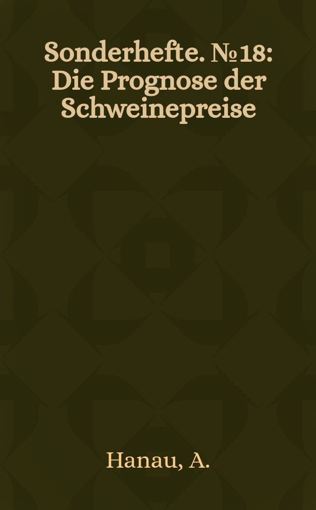 Sonderhefte. №18 : Die Prognose der Schweinepreise