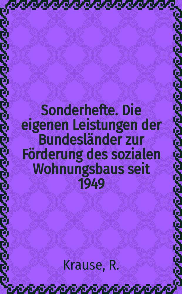 Sonderhefte. Die eigenen Leistungen der Bundesländer zur Förderung des sozialen Wohnungsbaus seit 1949