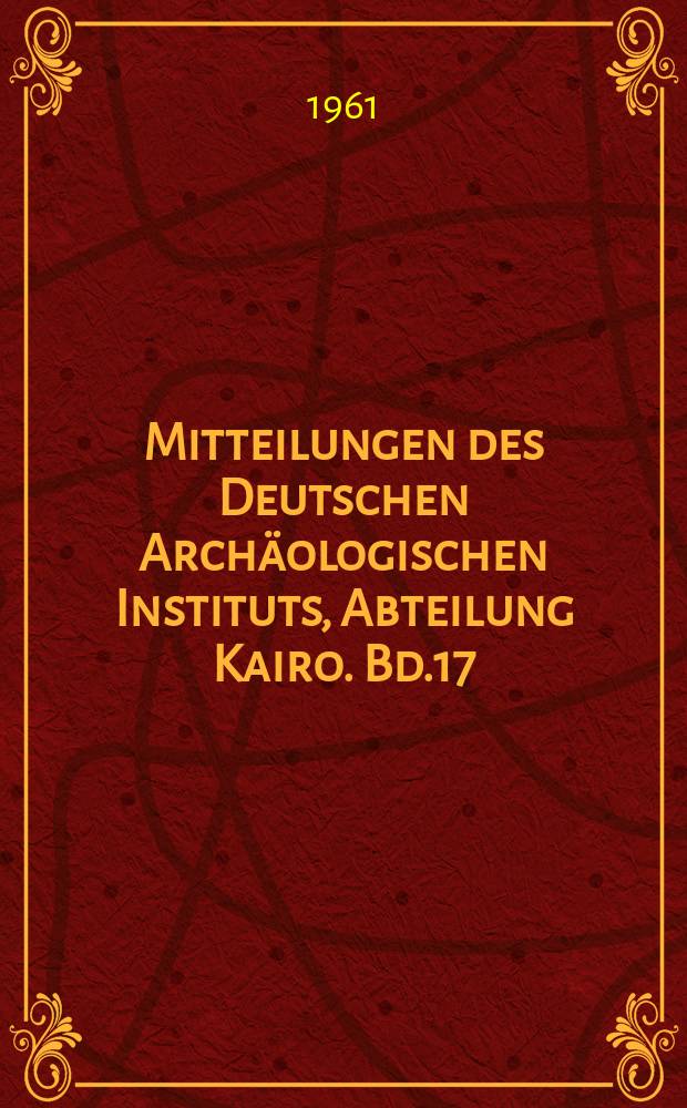 Mitteilungen des Deutschen Archäologischen Instituts, Abteilung Kairo. Bd.17