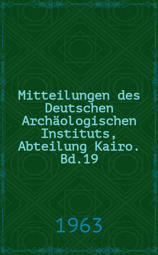 Mitteilungen des Deutschen Archäologischen Instituts, Abteilung Kairo. Bd.19