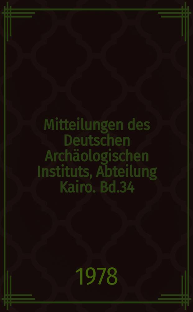 Mitteilungen des Deutschen Archäologischen Instituts, Abteilung Kairo. Bd.34