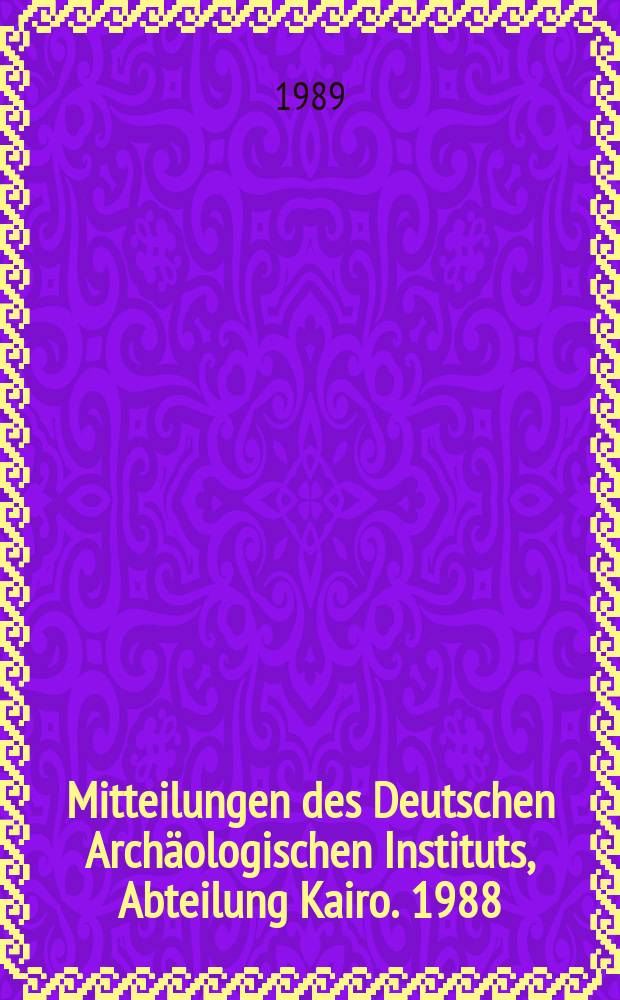 Mitteilungen des Deutschen Archäologischen Instituts, Abteilung Kairo. 1988