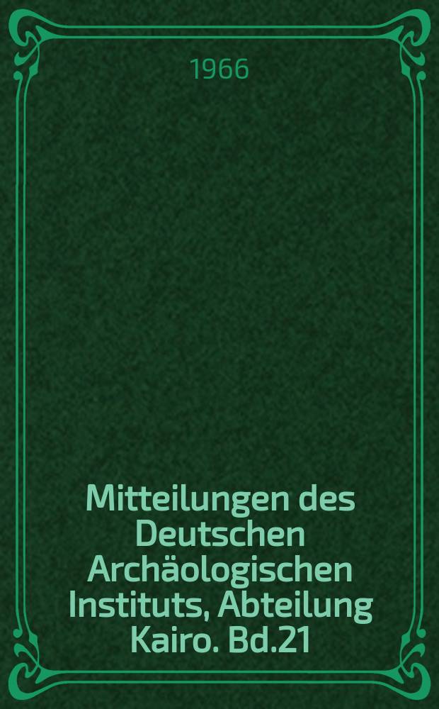 Mitteilungen des Deutschen Archäologischen Instituts, Abteilung Kairo. Bd.21