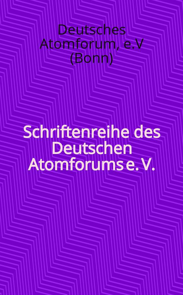 Schriftenreihe des Deutschen Atomforums e. V.