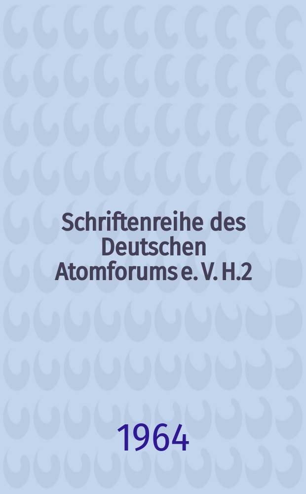 Schriftenreihe des Deutschen Atomforums e. V. H.2 : Atomkernreaktoren