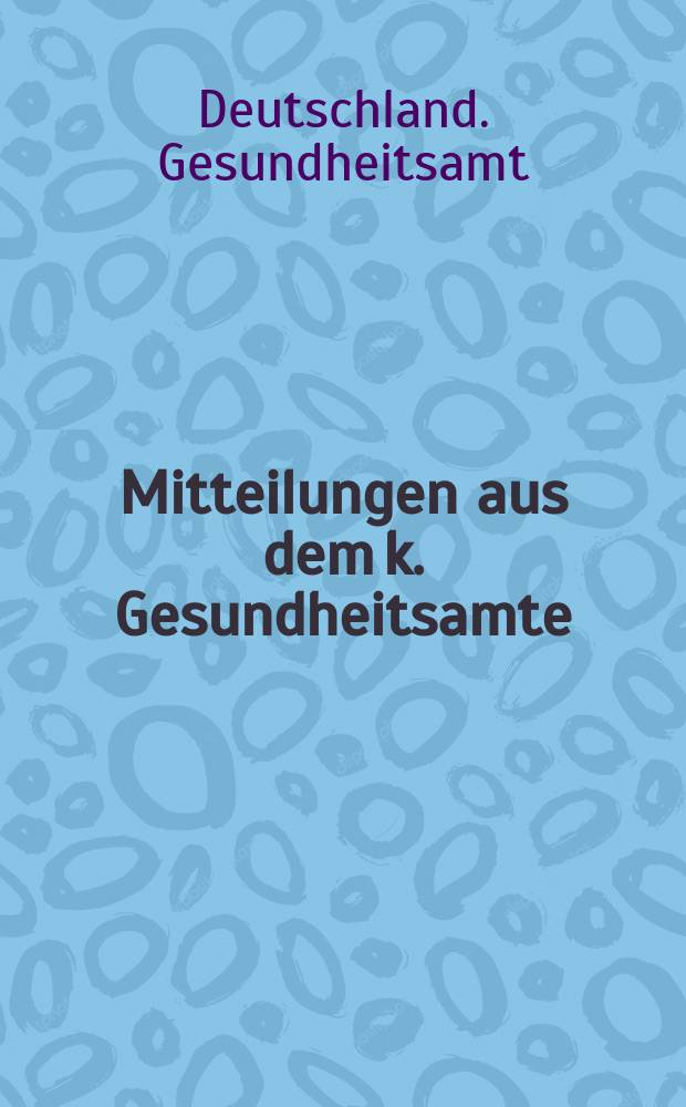 Mitteilungen aus dem k. Gesundheitsamte