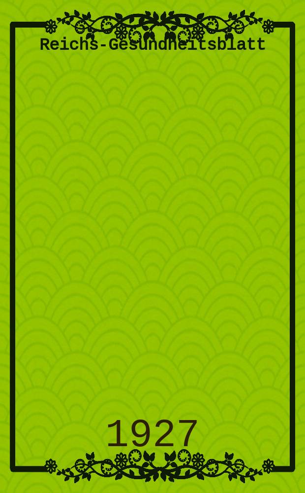 Reichs-Gesundheitsblatt : Hrsg. vom Reichsgesundheitsamt. Jg.2(51) 1927, №9