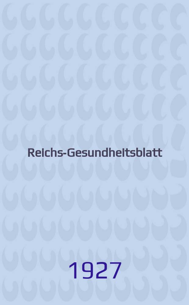 Reichs-Gesundheitsblatt : Hrsg. vom Reichsgesundheitsamt. Jg.2(51) 1927, №30