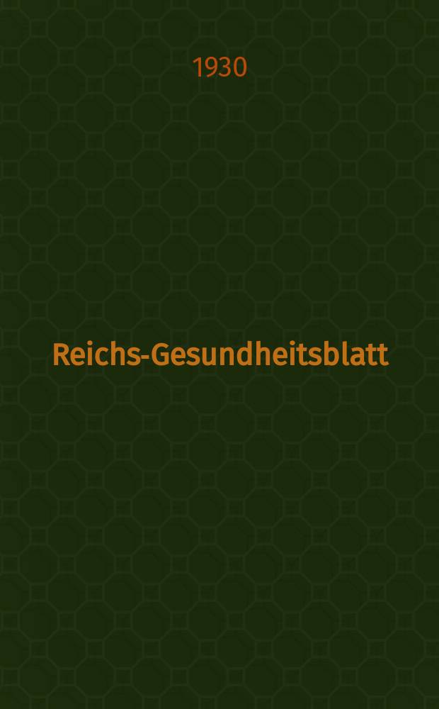 Reichs-Gesundheitsblatt : Hrsg. vom Reichsgesundheitsamt. Jg.5(54) 1930, №5