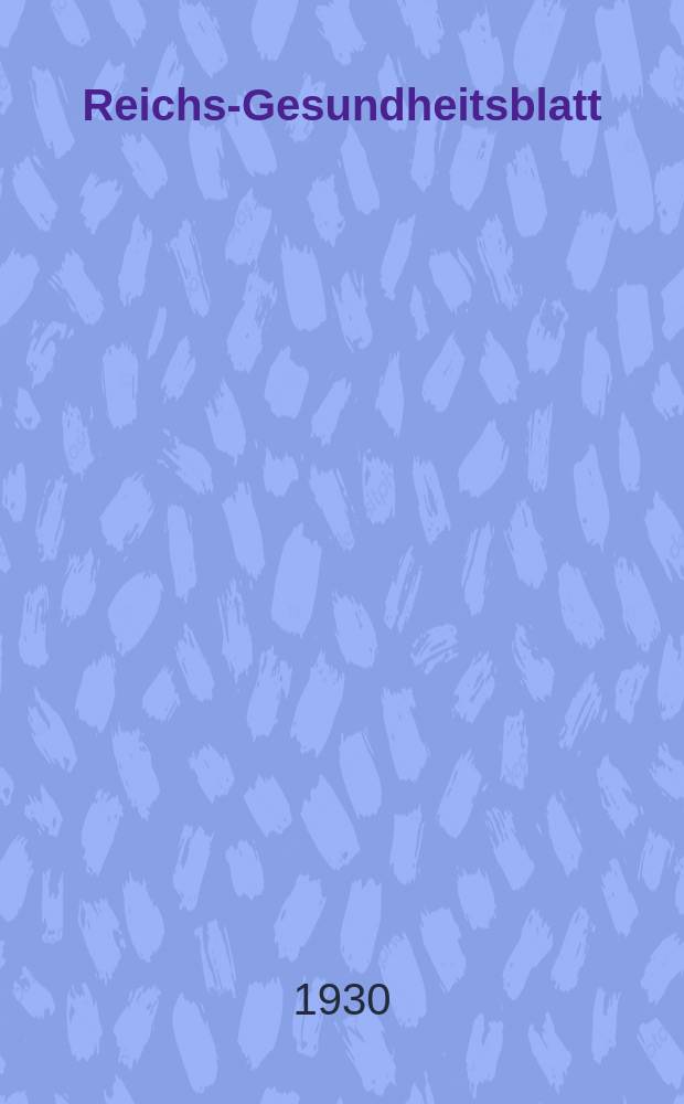 Reichs-Gesundheitsblatt : Hrsg. vom Reichsgesundheitsamt. Jg.5(54) 1930, №31