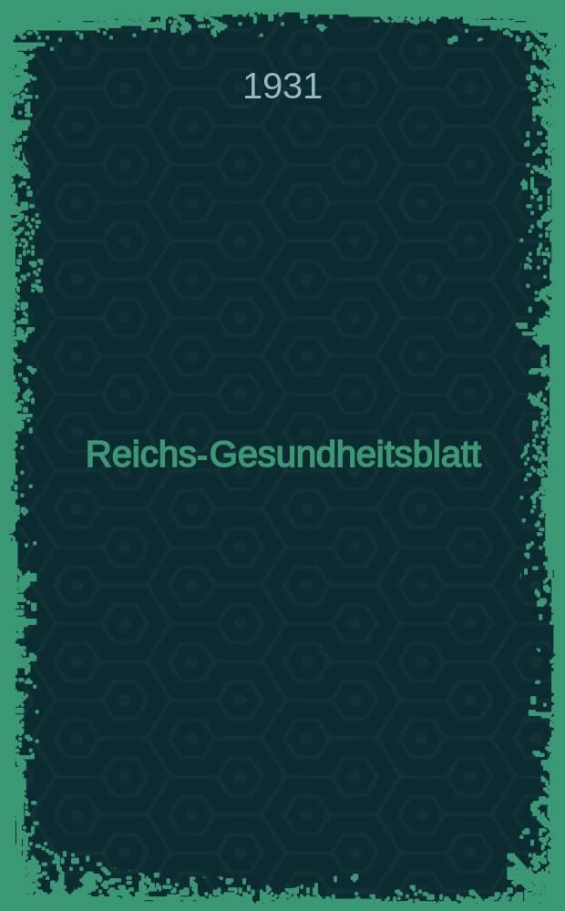 Reichs-Gesundheitsblatt : Hrsg. vom Reichsgesundheitsamt. Jg.6(55) 1931, №5