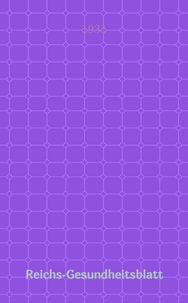 Reichs-Gesundheitsblatt : Hrsg. vom Reichsgesundheitsamt. Jg.6(55) 1931, №28