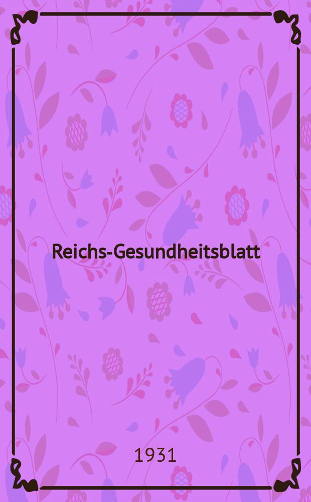 Reichs-Gesundheitsblatt : Hrsg. vom Reichsgesundheitsamt. Jg.6(55) 1931, №35