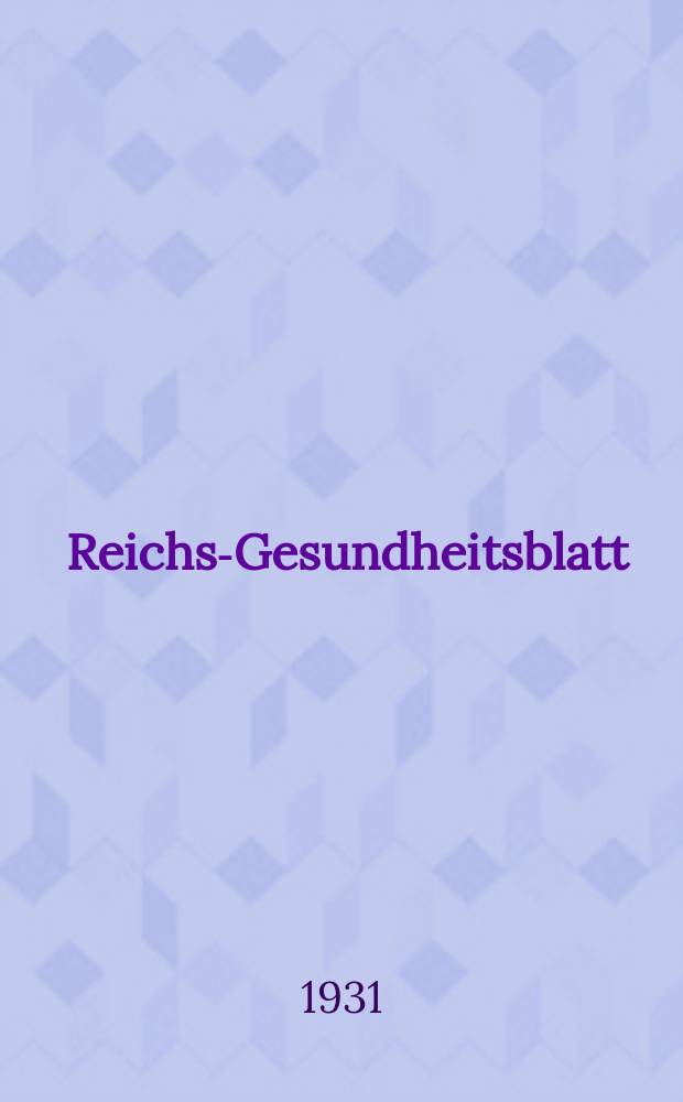Reichs-Gesundheitsblatt : Hrsg. vom Reichsgesundheitsamt. Jg.6(55) 1931, №41