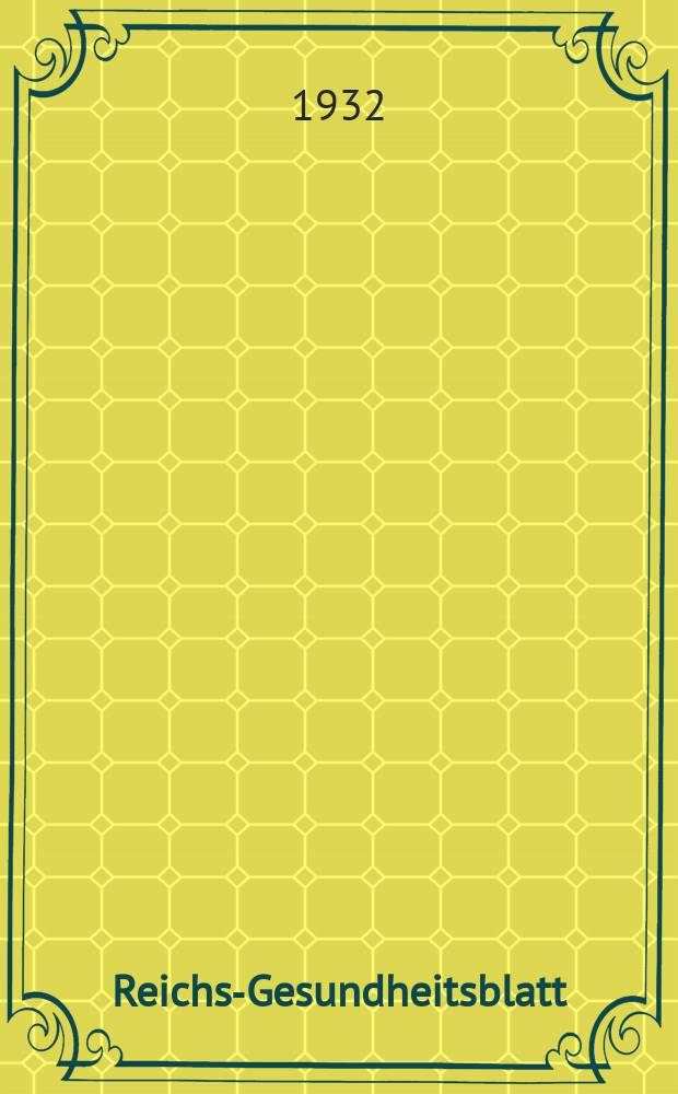 Reichs-Gesundheitsblatt : Hrsg. vom Reichsgesundheitsamt. Jg.7(56) 1932, №13