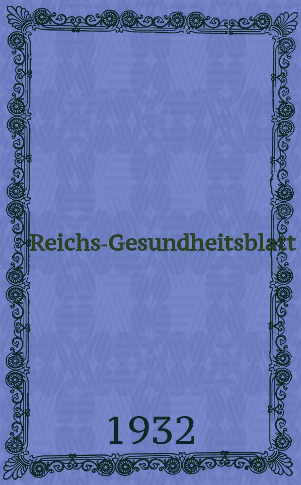 Reichs-Gesundheitsblatt : Hrsg. vom Reichsgesundheitsamt. Jg.7(56) 1932, №14