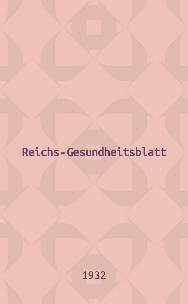 Reichs-Gesundheitsblatt : Hrsg. vom Reichsgesundheitsamt. Jg.7(56) 1932, №22