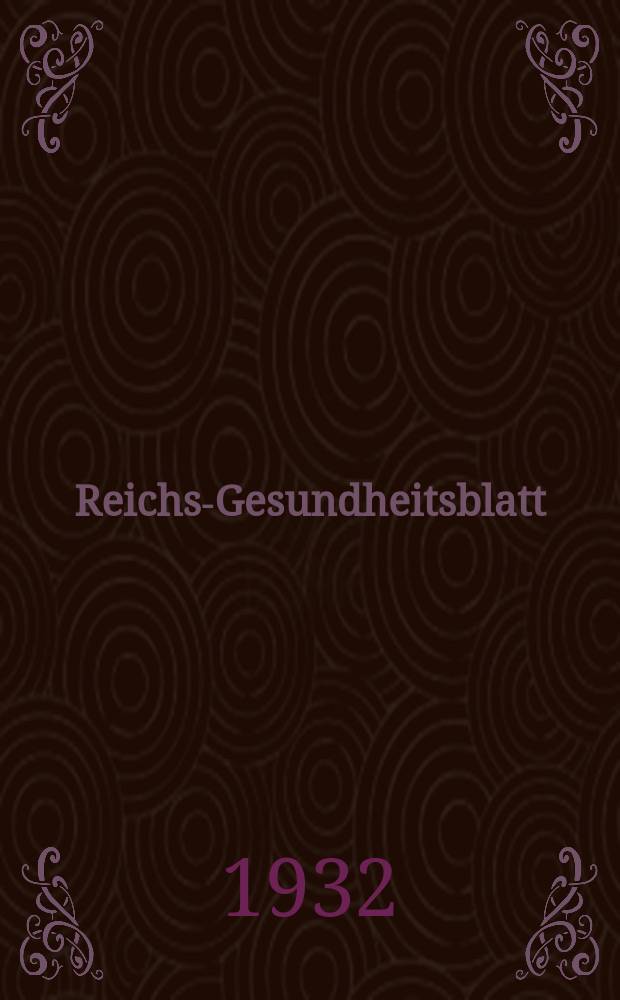 Reichs-Gesundheitsblatt : Hrsg. vom Reichsgesundheitsamt. Jg.7(56) 1932, №27