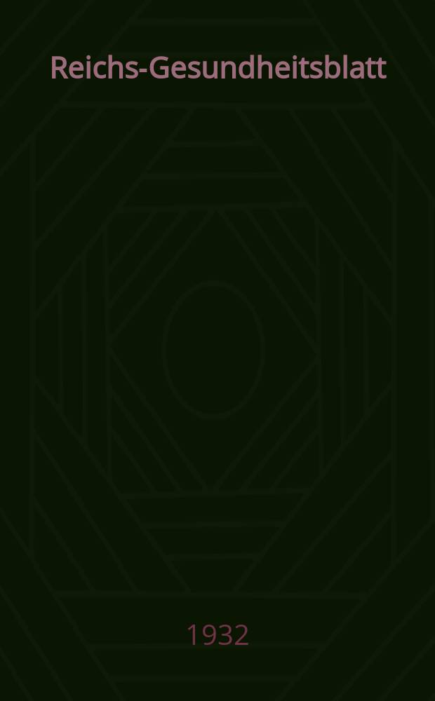 Reichs-Gesundheitsblatt : Hrsg. vom Reichsgesundheitsamt. Jg.7(56) 1932, №44