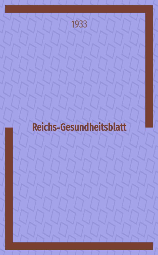 Reichs-Gesundheitsblatt : Hrsg. vom Reichsgesundheitsamt. Jg.8(57) 1933, №8