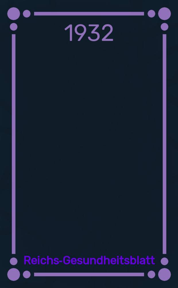 Reichs-Gesundheitsblatt : Hrsg. vom Reichsgesundheitsamt. Jg.7(56) 1932, №9