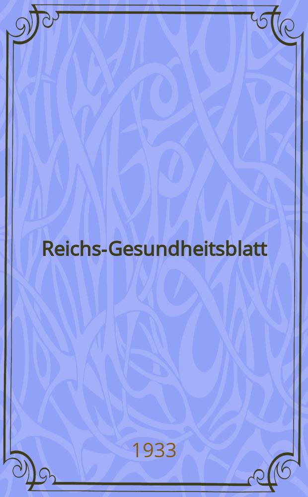 Reichs-Gesundheitsblatt : Hrsg. vom Reichsgesundheitsamt. Jg.8(57) 1933, №19