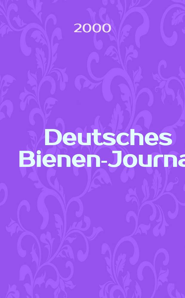 Deutsches Bienen-Journal : Forum f&uuml;r Wiss. u. Praxis Organ der Imkerlandesverb. Berlin etc. Jg.8 2000, №8