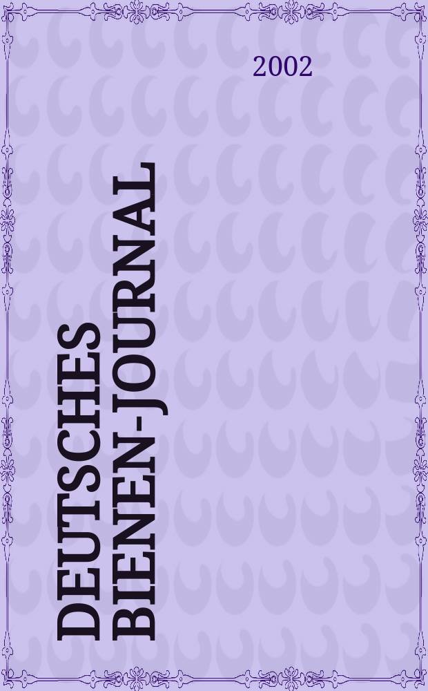 Deutsches Bienen-Journal : Forum für Wiss. u. Praxis Organ der Imkerlandesverb. Berlin etc. Jg.10 2002, №2