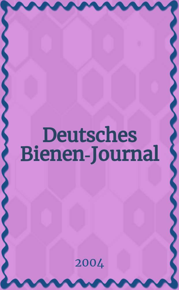 Deutsches Bienen-Journal : Forum für Wiss. u. Praxis Organ der Imkerlandesverb. Berlin etc. Jg.12 2004, №3