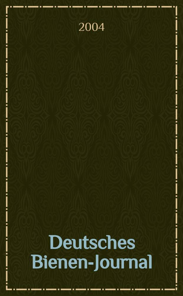 Deutsches Bienen-Journal : Forum f&uuml;r Wiss. u. Praxis Organ der Imkerlandesverb. Berlin etc. Jg.12 2004, №8