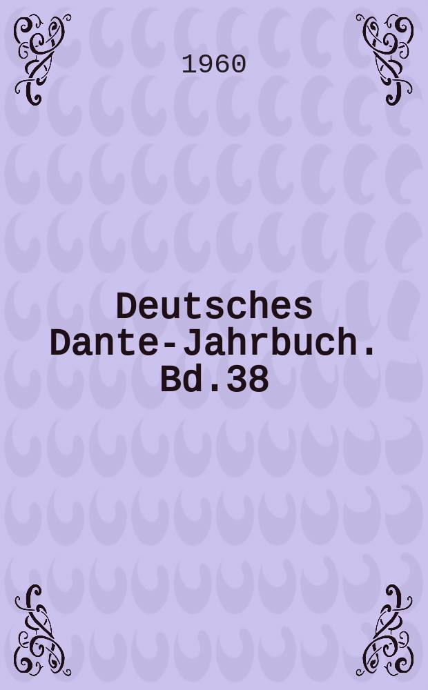 Deutsches Dante-Jahrbuch. Bd.38