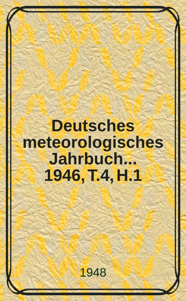 Deutsches meteorologisches Jahrbuch ... 1946, T.4, H.1 : (Beobachtungen des Meteorologischen Zentralobservatoriums Potsdam)