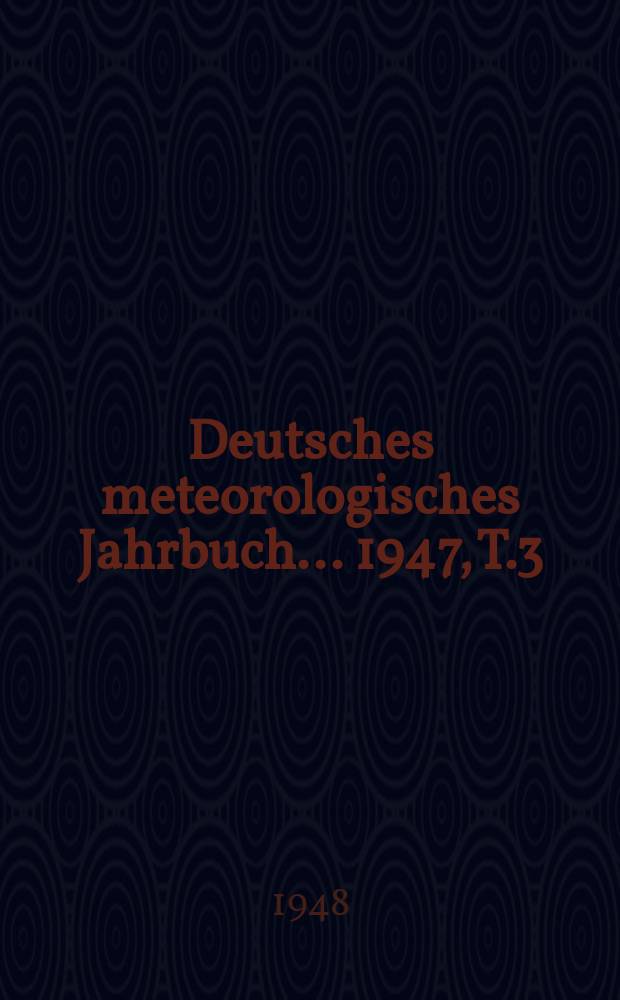 Deutsches meteorologisches Jahrbuch ... 1947, T.3 : Niederschlagsbeobachtungen