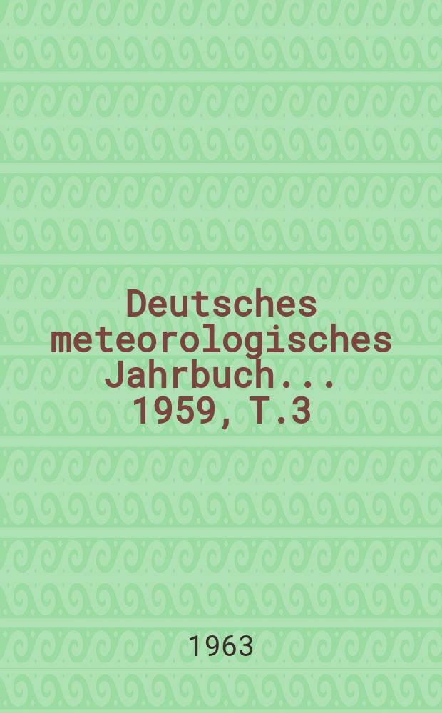 Deutsches meteorologisches Jahrbuch ... 1959, T.3 : (Niederschlagsbeobachtungen)