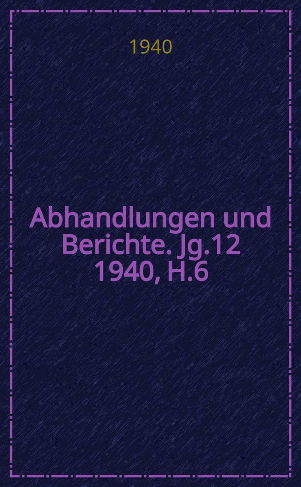 Abhandlungen und Berichte. Jg.12 1940, H.6 : Dr. Ernst Alban