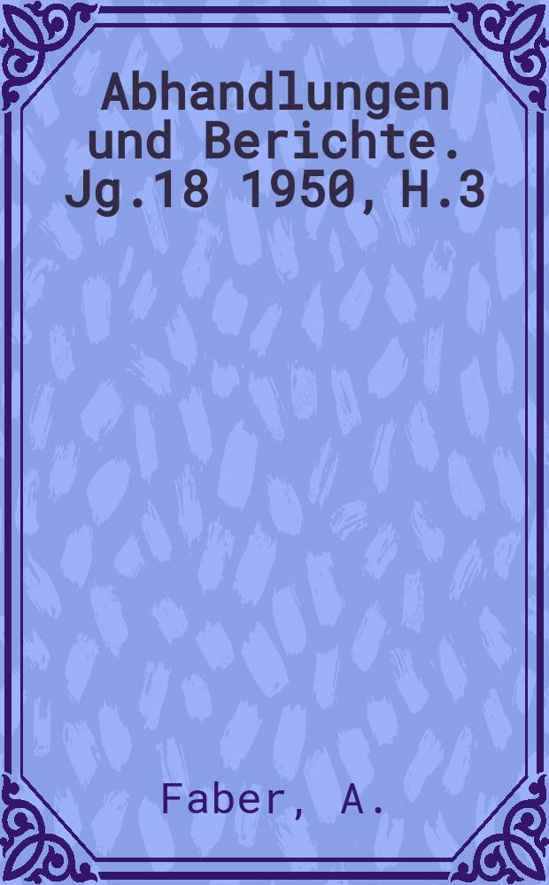 Abhandlungen und Berichte. Jg.18 1950, H.3 : 1000 Jahre Werdegang von Herd und Ofen