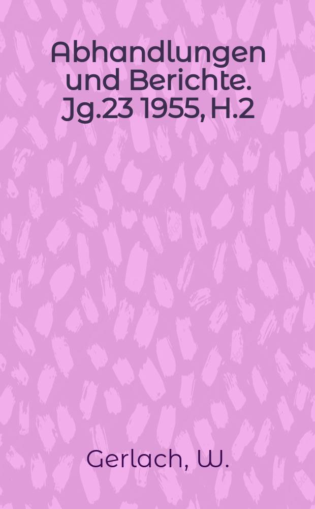 Abhandlungen und Berichte. Jg.23 1955, H.2 : Wesen und Bedeutung der Atomkraftwerke