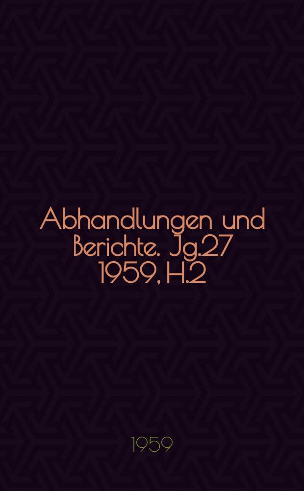 Abhandlungen und Berichte. Jg.27 1959, H.2 : Alexander von Humboldt