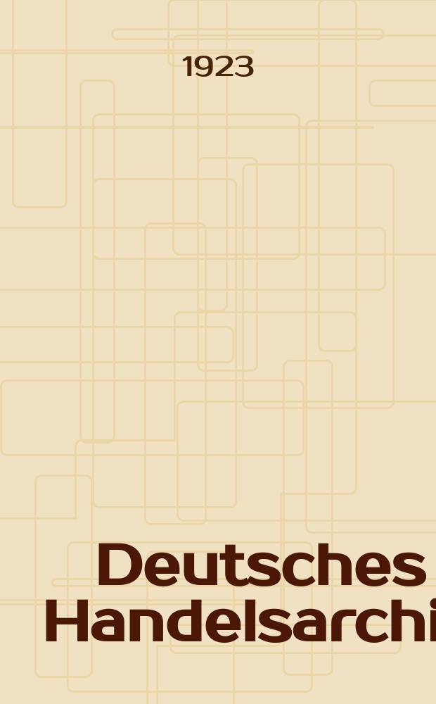 Deutsches Handelsarchiv : Zeitschr. f&uuml;r Handel u. Gewerbe hrsg. im Reichswirtschaftministerium