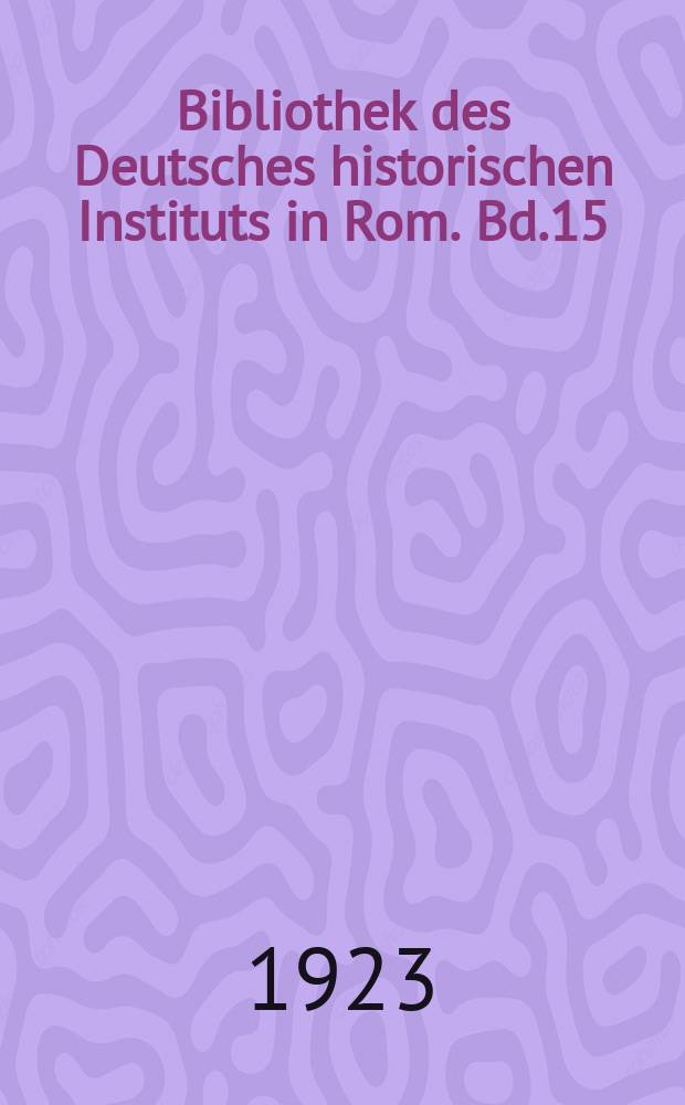 Bibliothek des Deutsches historischen Instituts in Rom. Bd.15 : Von Nizza bis Cr&eacute;py