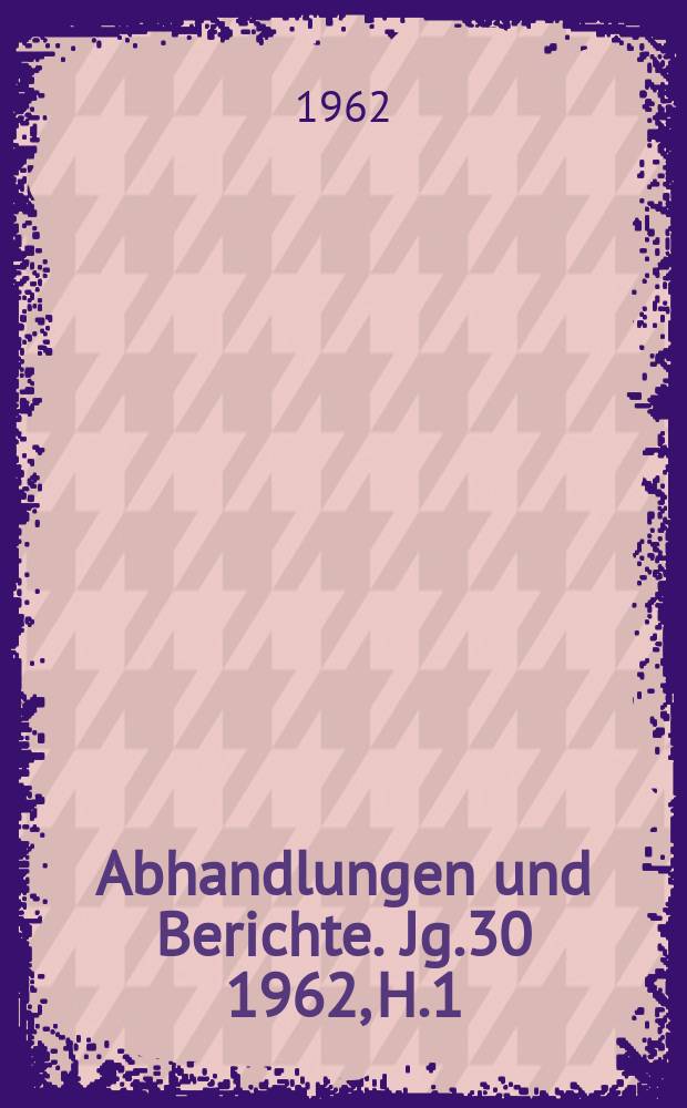 Abhandlungen und Berichte. Jg.30 1962, H.1 : Die Technik in der Geschichte des Landbaues
