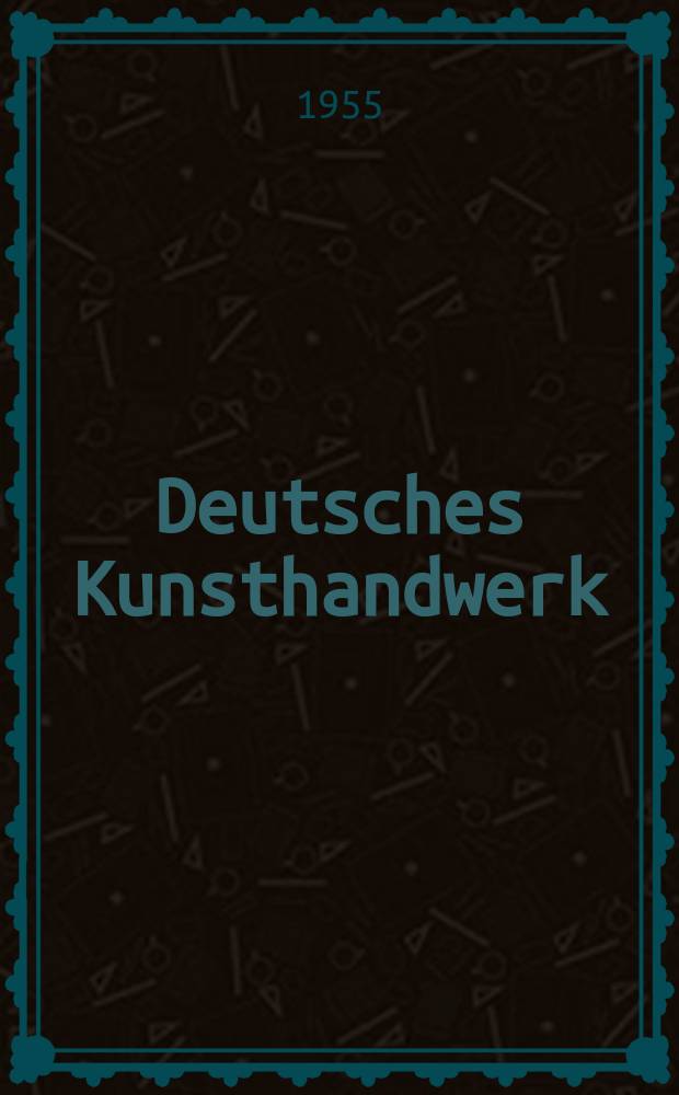 Deutsches Kunsthandwerk : Veröffentlichung des Instituts für angewandte Kunst