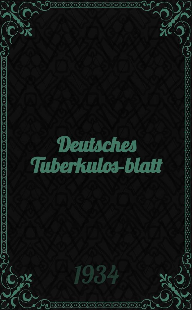 Deutsches Tuberkulose- blatt : Früher: Praktische Tuberkulose- Blatter : Fortbildungszeitschrift für den praktischen Arzt