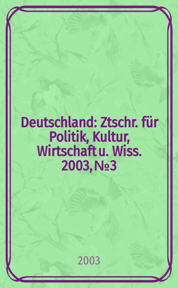 Deutschland : Ztschr. für Politik, Kultur, Wirtschaft u. Wiss. 2003, №3