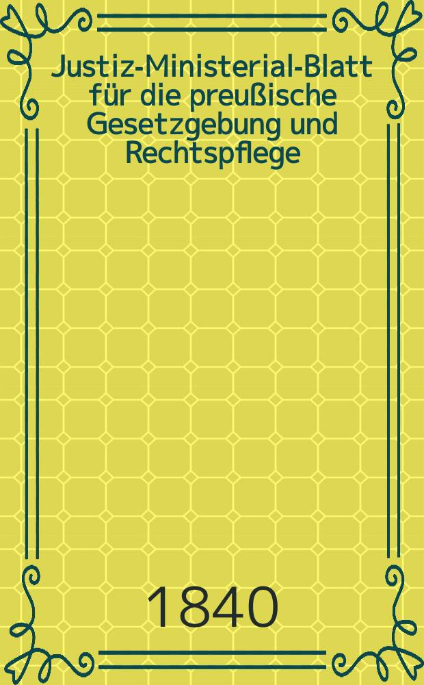 Justiz-Ministerial-Blatt für die preußische Gesetzgebung und Rechtspflege : Hrsg. im Büreau des Justiz-Ministeriums, zu, Besten der Justiz- Offizianten- Wittwen- Kasse. Jg.2 1840, №38
